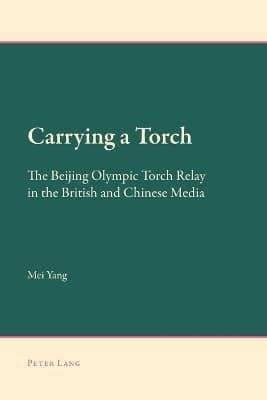 Carrying A Torch The Beijing Olympic Torch Relay In The British And Chinese Media Mei Yang Ag Internationaler Verlag Der Wissenschaften