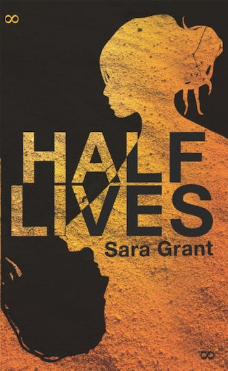 Half Lives Sara Grant Children's Books 2014