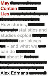 May Contain Lies How Stories Statistics And Studies Exploit Our Biases And What We Can Do About It Alex Edmans Business
