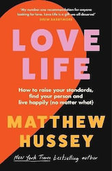 Love Life How to Raise Your Standards find Your Person And Live Happily no Matter what Matthew Hussey