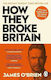 How They Broke Britain The Instant Sunday Times Bestseller James O'brien