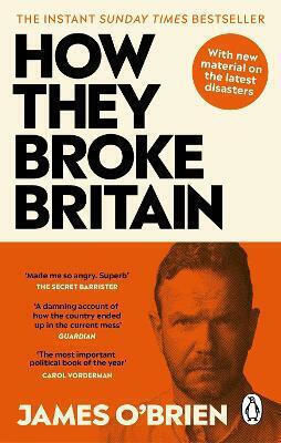 How They Broke Britain The Instant Sunday Times Bestseller James O'brien