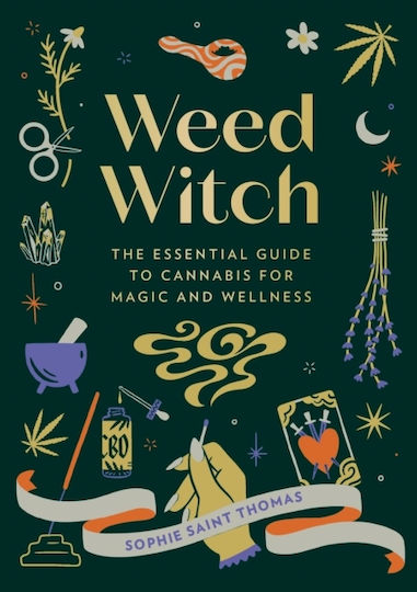 Weed Witch The Essential Guide To Cannabis For Magic And Wellness Sophie Saint Thomas Adult 0711
