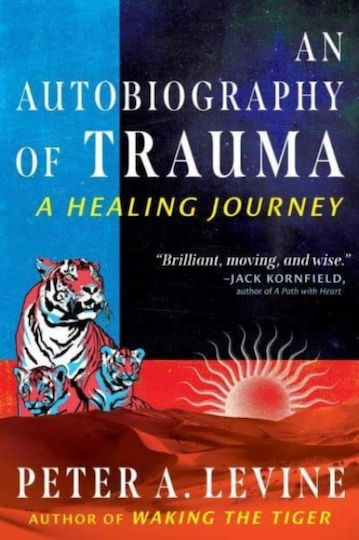 An Autobiography Of Trauma A Healing Journey Peter A Levine