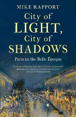 City Of Light City Of Shadows Paris In The Belle Époque X Mike Rapport Little 0813
