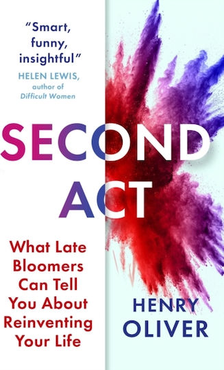 Second Act what late Bloomers Can Tell You About Success And Reinventing Your Life Henry Oliver John Murray one 0813