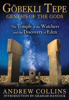 Gobekli Tepe Genesis of the Gods the Temple of the Watchers And the Discovery of Eden