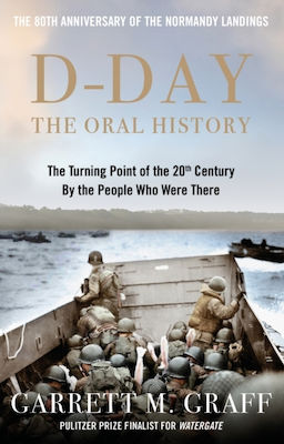 D-day The Oral History The Turning Point Of Wwii By The People Who Were There Garrett M Graff 0827