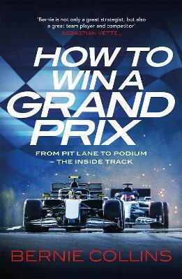 How To Win A Grand Prix From Pit Lane To Podium The Inside Track Bernie Collins Publishing 0827