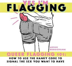 Yes I’m Flagging Queer Flagging 101 How To Use Hanky Code To Signal Archie Bongiovanni Silver Sprocket