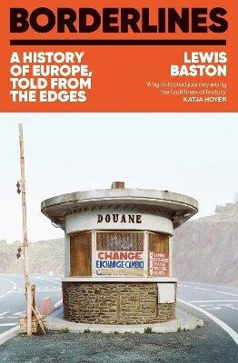 Borderlines A History Of Europe Told From The Edges Lewis Baston Stoughton 0611