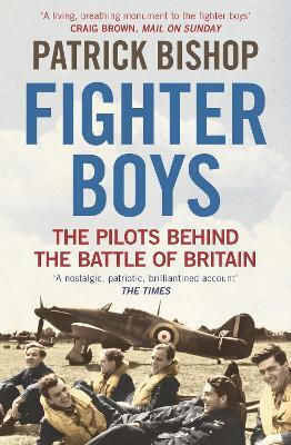 Fighter Boys The Pilots Behind The Battle Of Britain Patrick Bishop