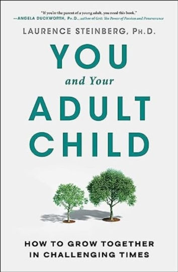 You And Your Adult Child How To Grow Together In Challenging Times Laurence Steinberg