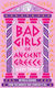 Bad Girls Of Ancient Greece
