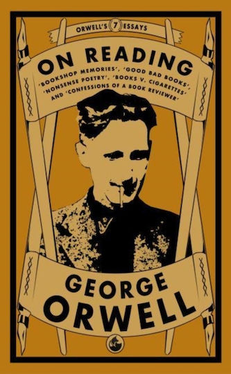 Orwell On Reading Bookshop Memories Good Bad Books Nonsense Poetry Books Vs Cigarettes And Confessions Of A Book Reviewer