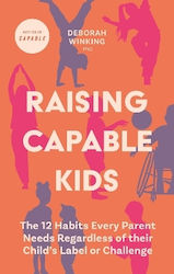 Raising Capable Kids The 12 Habits Every Parent Needs Regardless Of Their Child's Label Or Challenge Deborah Winking