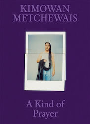 Kimowan Metchewais: Some Kind Of Prayer