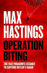 Operation Biting 1942 Parachute Assault To Capture Hitler’s Radar Max Hastings William Collins