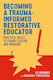 Becoming A Trauma-informed Restorative Educator Practical Skills To Change Culture Behavior Margaret Thorsborne Jessica Kingsley Publishers