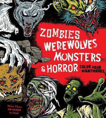 Zombies Werewolves Monsters Horror Color Your Nightmares More Than 100 Pages To Color Editors Of Chartwell Books Chartwell Books Inc.,u.s 1012