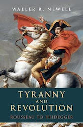 Tyranny And Revolution Rousseau To Heidegger