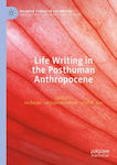 Life Writing In The Posthuman Anthropocene