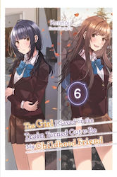 Girl I Saved On The Train Turned Out To Be My Childhood Friend, Vol. 6 (light Novel)