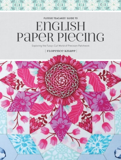 Flossie Teacakes Guide To English Paper Piecing Press Inc Flossie Teacakes Guide To English Paper Piecing Press Inc