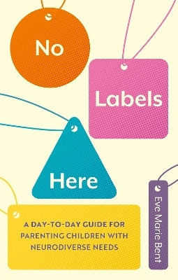 Nicio Etichetă Aici: Ghid de zi cu zi pentru părinții copiilor cu nevoi neurodiverse de Eve Bent, Editura Jessica Kingsley Publishers
