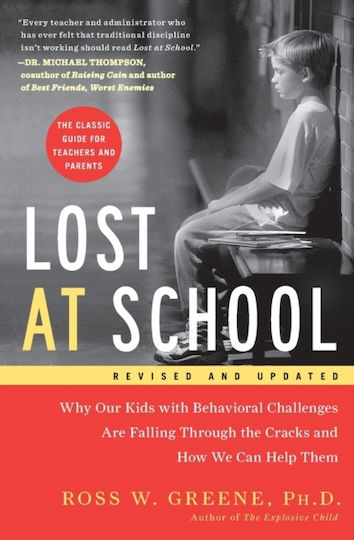 Lost At School Why Our Kids Behavioral Challenges Are Falling Through Cracks How We Can Help Them Ross W Greene Scribner