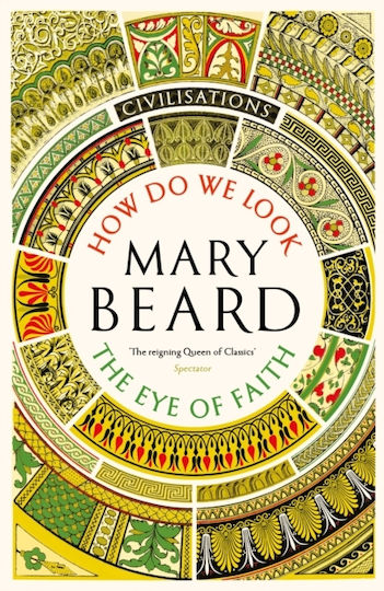 Civilisations How Do We Look The Eye Of Faith Mary Beard Civilisations How Do We Look The Eye Of Faith Mary Beard