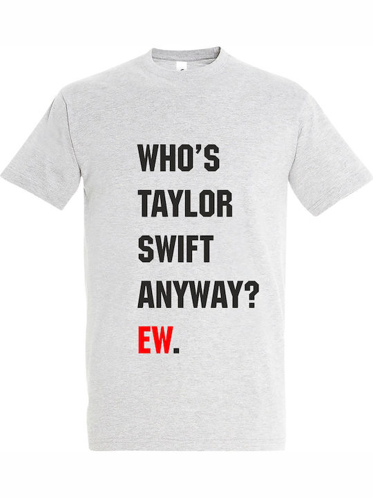 T-shirt Unisex " Taylor Swift Who's Taylor Swift Anyway? Ew " Ash