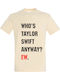 T-Shirt Unisex "Taylor Swift Wer ist überhaupt Taylor Swift? Ew" Creme