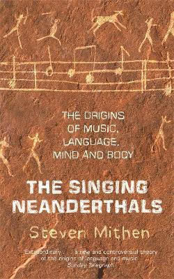 The Singing Neanderthals The Origins Of Music Language Mind And Body Prof Steven Mithen