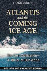 Atlantis And the Coming Ice Age the Lost Civilization--a Mirror of Our World Frank Joseph