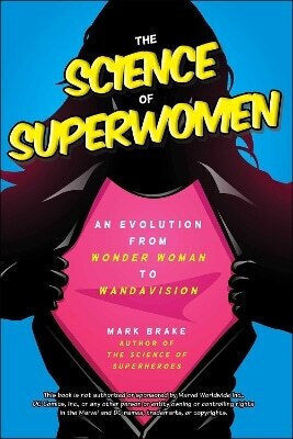 Wissenschaftliche Superfrauen: Eine Evolution von Wonder Woman zu Wandavision Mark Brake Skyhorse Publishing