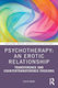 Psychotherapy An Erotic Relationship