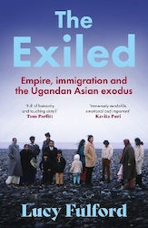 The Exiled: The Incredible Story Of The South Asian Exodus From Uganda To The Uk In 1972 Lucy Fulford Coronet Books 1126