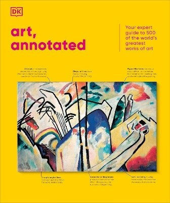 Art, Annotated: Your Expert Guide To 500 Of The World's Greatest Works Of Art Dk