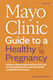 Mayo Clinic Guide to A Healthy Pregnancy