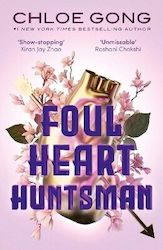 Foul Heart Huntsman The Unmissable Gripping And Searingly Romantic Sequel To Historical Fantasy Foul Lady Fortune Chloe Gong 0910