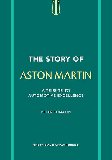 The Story Of Aston Martin: A Tribute To Automotive Excellence Peter Tomalin Welbeck 0910