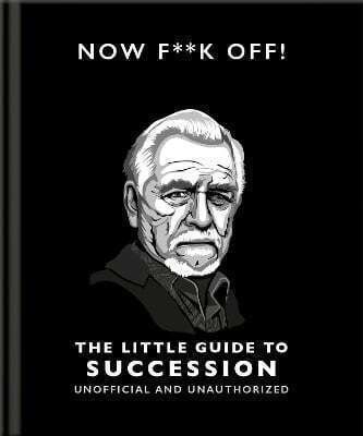 Now F**k Off The Little Guide To Succession Hippo Oh 0910 Now F**k Off The Little Guide To Succession Hippo Oh 0910