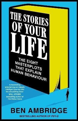 The Stories of Your Life the Eight Masterplots that Explain Human Behaviour Ben Ambridge Macmillan 1210