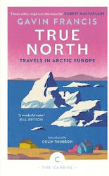 True North Travels In Arctic Europe Gavin Francis