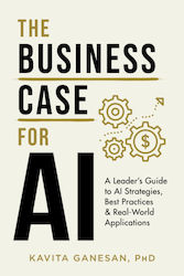 The Business Case For Ai A Leaders Guide To Ai Strategies Best Practices World Applications Language English 316 Pages