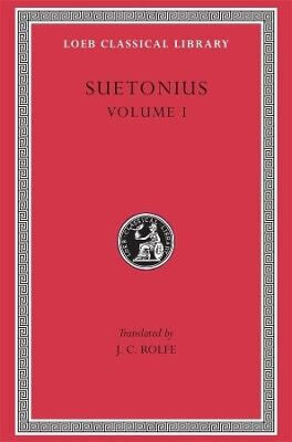 Viețile Cezarilor, Volumul I: Iulius. Augustus. Tiberius. Gaius Caligula Suetonius Loeb 0101