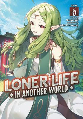 Loner Life In Another World (light Novel) Vol. 6 Shoji Goji Seven Seas Entertainment, Llc