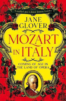 Mozart In Italy: Coming Of Age In The Land Of Opera Jane Glover Picador