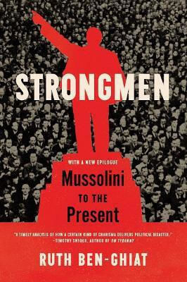Strongmen: Mussolini To The Present Ruth Ben-ghiat Ww Norton & Co